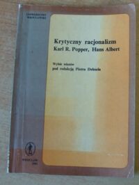 Miniatura okładki Dehnel Piotr /red./ Krytyczny racjonalizm. Karl R. Popper, Hans Albert. Wybór tekstów.