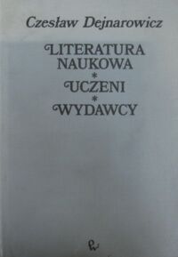 Miniatura okładki Dejnarowicz Czesław Literatura naukowa - Uczeni - Wydawcy.