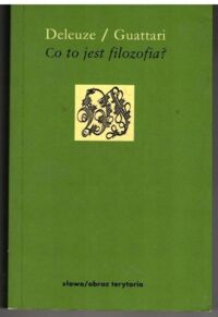 Miniatura okładki Deleuze Gilles Guattari Felix /przeł. Pieniążek Paweł/ Co to jest filozofia?