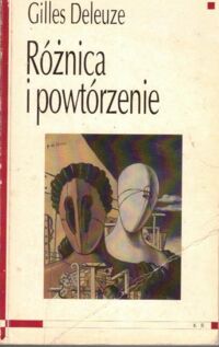 Miniatura okładki Deleuze Gilles /przeł. Banasiak Bogdan i Matuszewski Krzysztof/ Różnica i powtórzenie.