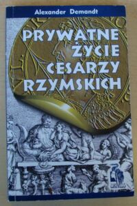 Miniatura okładki Demandt Alexander Prywatne życie cesarzy rzymskich.