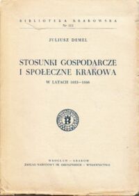 Miniatura okładki Demel Juliusz Stosunki gospodarcze i społeczne Krakowa w latach 1853-1866. /Biblioteka Krakowska nr 112/.