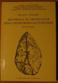 Miniatura okładki Demidziuk Krzysztof Archiwalia do archeologii ziemi chojnowsko-złotoryjskiej (do 1945 roku).