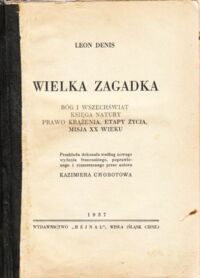 Miniatura okładki Denis Leon Wielka zagadka. Bóg i wszechświat. Księga natury. Prawo krążenia, etapy życia. mMsja XX wieku.