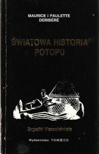 Miniatura okładki Deribere Maurice i Paulette / Przekład Kluza Joanna/ Światowa historia potopu. /Zagadki Wszechświata/.