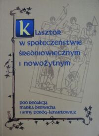 Miniatura okładki Derwich M., Pobóg-Lenartowicz A. /red./ Klasztor w społeczeństwie średniowiecznym i nowożytnym. Materiały z międzynarodowej konferencji naukowej zorganizowanej w Turawie w dniach 8-11 V 1996 przez Instytut Historii Uniwersytetu Opolskiego i Instytut Uniwersytetu Wrocławskiego.