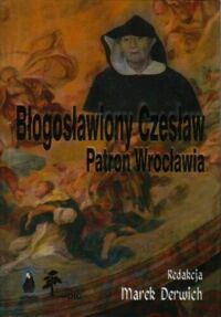 Miniatura okładki Derwich marek /red./ Błgosławiony Czesław Patron Wrocławia. Tom 1. Średniowiecze i czasy nowozytne.