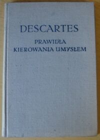 Miniatura okładki Descartes Rene Prawidła kierowania umysłem. Poszukiwanie prawdy poprzez światło przyrodzone rozumu. /Biblioteka Klasyków Filozofii/