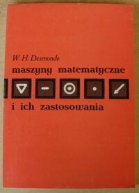 Miniatura okładki Desmonde William H. Maszyny matematyczne i ich zastosowanie.