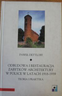 Miniatura okładki Dettloff Paweł Odbudowa i restauracja zabytków architektury w Polsce w latach 1918-1939. Teoria i praktyka. /Ars Vetus Et Nova Tom XXIII/