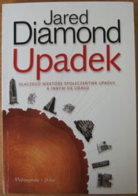 Miniatura okładki Diamond Jared Upadek. Dlaczego niektóre społeczeństwa upadły, a innym się udało.