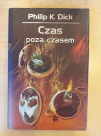 Miniatura okładki Dick Philip K. /ilustr. W. Siudmak/ Czas poza czasem.