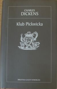 Miniatura okładki Dickens Charles /przeł. Włodzimierz Górski/ Klub Pickwicka. /Biblioteka Gazety Wyborczej 20/