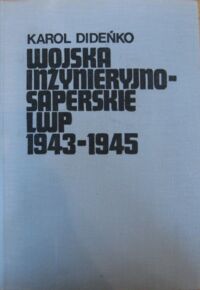 Miniatura okładki Dideńko Karol Wojska inżynieryjno-saperskie LWP 1943-1945 (Organizacja i działania bojowe).