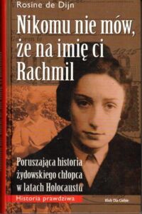 Miniatura okładki Dijn Rosine de Nikomu nie mów, że na imię ci Rachmil.