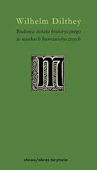 Miniatura okładki Dilthey Wilhelm /przekł. Łagowska-Paczkowska Elżbieta/ Budowa świata historycznego w naukach humanistycznych. /Minerwa. Biblioteka Filozofii i Historii Filozofii/