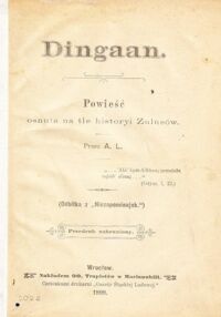 Miniatura okładki  Dingaan. Powieść osnuta na tle historyi Zulusów. Przez A.L.(Odbitka z "Niezapominajek.")