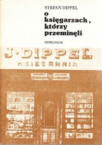 Miniatura okładki Dippel Stefan O księgarzach, którzy przeminęli.