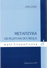 Miniatura okładki Disse Jorg Metafizyka od Platona do Hegla. /Myśl Filozoficzna/