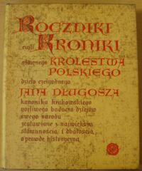 Miniatura okładki Długosz Jan Roczniki, czyli Kroniki sławnego Królestwa Polskiego. Księga piąta. Księga szósta.