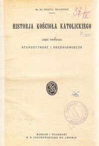 Zdjęcie nr 2 okładki Długosz Teofil Ks. Historja Kościoła katolickiego. Część pierwsza: Starożytność i średniowiecze.