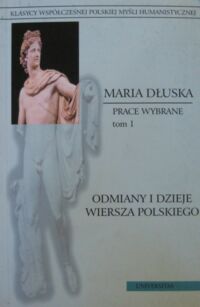 Miniatura okładki Dłuska Maria Prace wybrane. Tom I. Odmiany i dzieje wiersza polskiego. /Klasycy Współczesnej Polskiej Myśli Humanistycznej/