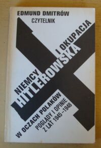 Miniatura okładki Dmitrów Edmund Niemcy i okupacja hitlerowska w oczach Polaków. Poglądy i opinie z lat 1945-1948.