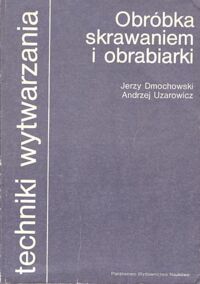 Miniatura okładki Dmochowski Jerzy, Uzarowicz Andrzej Obróbka skrawaniem i obrabiarki. /Techniki wytwarzania/.