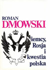 Miniatura okładki Dmowski Roman Niemcy, Rosja i kwestia polska.