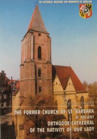 Miniatura okładki Dobesz Janusz L. The Former Church of St. Barbara - at Present Orthodox Cathedral of the Nativity of Our Lady. Guidebook. /Zabytki Wrocławia - The Historical Buildings and Monuments of Wrocław/