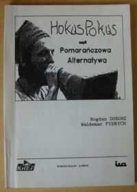 Miniatura okładki Dobosz Bogdan, Fydrych Waldemar Hokus-Pokus czyli Pomarańczowa Alternatywa.