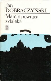 Miniatura okładki Dobraczyński Jan Marcin powraca z daleka.