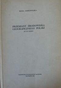 Miniatura okładki Dobrowolska Maria Przemiany środowiska geograficznego Polski do XV wieku.