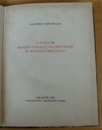 Zdjęcie nr 2 okładki Dobrowolski Kazimierz Z dziejów książki polskiej na obczyźnie w wiekach średnich. /Odbitka z "Przeglądu Bibljotecznego" 1929 III/