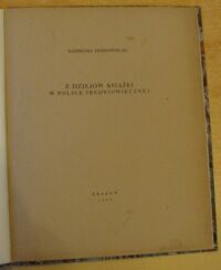 Zdjęcie nr 2 okładki Dobrowolski Kazimierz Z dziejów książki w Polsce średniowiecznej. /Odbitka z VI zeszytu "Exlibrisu" wytłoczona w Drukarni Narodowej w Krakowie w 150 numerowanych  egzemplarzach. Prezentowany egz. Nr 122/