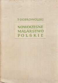 Miniatura okładki Dobrowolski Tadeusz Nowoczesne malarstwo polskie 1764 - 1939 - 1963 T. I/III.