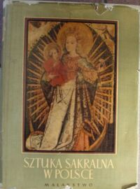 Miniatura okładki Dobrzeniecki Tadeusz, Ruszczycówna Janina, Niesiołowska-Rothertowa /oprac./ Sztuka sakralna w Polsce. Malarstwo.