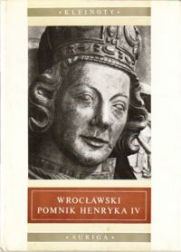 Miniatura okładki Dobrzeniecki Tadeusz Wrocławski pomnik Henryka IV. Z dziejów pomników piastowskich na Śląsku do połowy XIV wieku. /Klejnoty Sztuki Polskiej/.