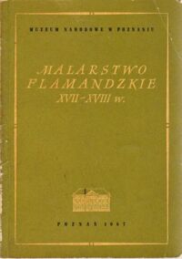 Miniatura okładki Dobrzycka Anna /opr./ Malarstwo flamandzkie XVII - XVIII w.  Katalog zbiorów.