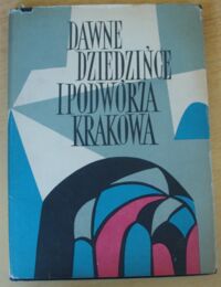 Miniatura okładki Dobrzycki Jerzy /wstęp i objaśnienia/ Dawne dziedzińce i podwórza Krakowa w rysunkach Leona Getza.