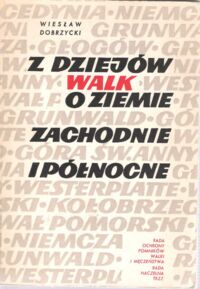 Miniatura okładki Dobrzycki Wiesław Z dziejów walk o ziemie zachodnie i północne.