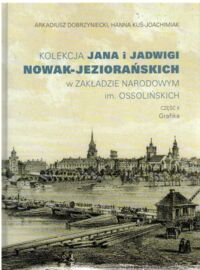 Miniatura okładki Dobrzyniecki Arkadiusz, Kuś-Joachimiak Hanna Kolekcja Jana i Jadwigi Nowak-Jeziorańskich w Zakładzie Narodowym im. Ossolińskich. Część II Grafika.