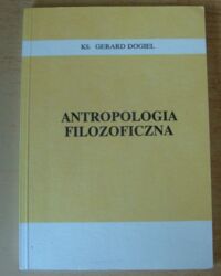 Miniatura okładki Dogiel Gerard, ks. Antropologia filozoficzna.