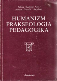 Miniatura okładki Doktor Kazimierz, Hajduk Edward /red./ Humanizm. Prakseologia. Pedagogika. Materiały konferencji zorganizowanej dla upamiętnienia 100 rocznicy urodzin Tadeusza Kotarbiński.