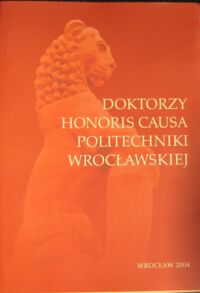 Miniatura okładki  Doktorzy honoris causa Politechniki Wrocławskiej.