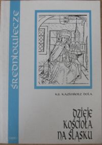 Miniatura okładki Dola Kaziemierz Ks. Dzieje kościoła na Śląsku. Część I. Średniowiecze.