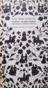 Miniatura okładki Dołęga Chodakowski Zorian Śpiewy sławiańskie pod strzechą wiejską zebrane.