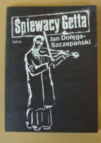 Miniatura okładki Dołęga-Szczepański Jan Śpiewacy Getta.