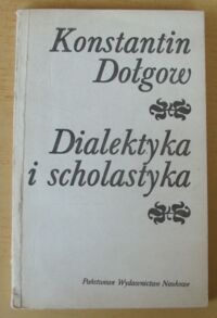 Miniatura okładki Dołgow Konstantin Dialektyka i scholastyka. Analiza krytyczna filozofii neotomizmu.