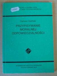 Miniatura okładki Doliński Dariusz Przypisywanie moralnej odpowiedzialności. /Monografie Psychologiczne. Tom XL/